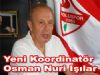 Yeni GGM Koordinatörü Osman Nuri Işılar oldu.