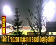 1461 Trabzon maçının saati değişebilir