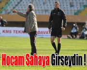 Hocam Sahaya Girseydin !