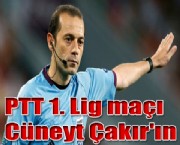 PTT 1. Lig maçı  Cüneyt Çakır'ın