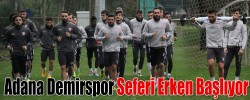 Adana Demirspor Seferi Erken Başlıyor