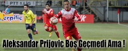 Aleksandar Prijovic Boş Geçmedi Ama !