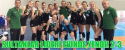 SULTANLAR LİDERİ EVİNDE YENDİ! 2-3