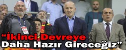 "İkinci Devreye Daha Hazır Gireceğiz"