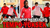 DYOREX BOLUSPOR TAKTİK ÇALIŞTI