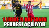 1.Ligde 9.haftanın perdesi açılıyor