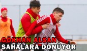 GÖKHAN ALSAN SAHALARA DÖNÜYOR