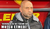 MUZAFFER BİLAZER: "BERABERLİK İKİ TAKIMI DA MUTLU ETMEDİ"