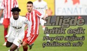 1.ligde kritik eşik play-Off düğümü çözülecek mi?