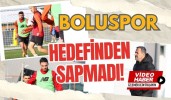 BOLUSPOR HEDEFİNDEN SAPMADI!