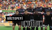 Göztepeyi unuttuk