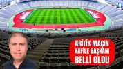 Kritik maçın kafile başkanı belli oldu