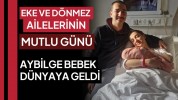 Oğuzhan ve Ebru Buket Eke çiftinin mutlu günü: Aybilge kızımız dünyaya geldi