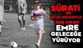 SÜRATİ VE OYUN ZEKASIYLA ÖNE ÇIKAN EMRE, GELECEĞE YÜRÜYOR