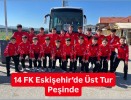 14 FK Eskişehir’de Üst Tur Peşinde