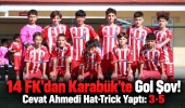 14 FK'dan Karabük'te Gol Şov! Cevat Ahmedi Hat-Trick Yaptı: 3-5