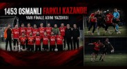 1453 Osmanlı Farklı Kazandı, Yarı Finale Adını Yazdırdı