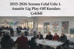 2025-2026 Sezonu Celal Uslu 1. Amatör Lig Play-Off Kuraları Çekildi