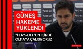 Güneş hakeme yüklendi play-off vurgusu yaptı