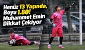 Henüz 13 Yaşında, Boyu 1.80! Muhammet Emin Dikkat Çekiyor