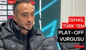 İsmail Türk’ten Play-Off vurgusu