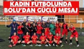 Kadın Futbolunda Bolu’dan Güçlü Mesaj
