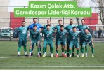 Kazım Çolak Attı, Geredespor Liderliği Korudu