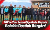 PGL'de Yeni Sezon Çiçeklerle Başladı: Bolu'da Dostluk Rüzgârı!