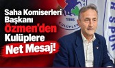 Saha Komiserleri Başkanı Özmen’den Kulüplere Net Mesaj!