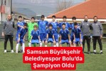 Samsun Büyükşehir Belediyespor Bolu’da Şampiyon Oldu