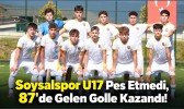 Soysalspor U17 Pes Etmedi, 87'de Gelen Golle Kazandı!
