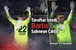Taraftar İstedi, Bartu Sahneye Çıktı!