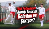 Türk Futbolunun Aradığı Santrfor Bolu’dan mı Çıkıyor?