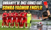 Ümraniye’de Önce Kırmızı Kart, Sonra Yağmur Engeli! Boluspor Öndeyken Maç Ertelendi