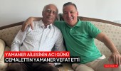 Yamaner Ailesinin acı günü Cemalettin Yamaner hayatını kaybetti
