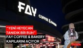 “Yeni Heyecan Tanıdık Bir Ruh” FAY COFFEE & BAKERY