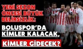 Yeni Sezon Öncesi Büyük Belirsizlik: Boluspor’da Kimler Kalacak, Kimler Gidecek?