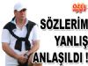 Eriş 'Sözlerim Yanlış Anlaşıldı'