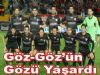Göz-Göz'ün, gözü yaşardı!