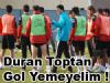 Duran Toptan Gol Yemeyelim !