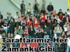 Taraftarımız Her Zamanki Gibi