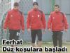 Ferhat düz koşulara başladı