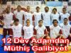 12 Dev Adamdan Müthiş Galibiyet