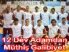 12 Dev Adamdan Müthiş Galibiyet