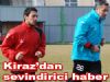 Kiraz'dan Sevindirici haber