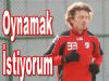 Orhan  Oynamak İstiyorum
