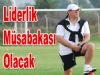 Eriş 'Liderlik Müsabakası Olacak'