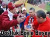 Dostluk Böyle Birşey