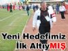 Yeni Hedef İlk Altıymış !