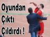 Yaser Oyundan Çıktı Çıldırdı